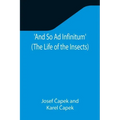 And So Ad Infinitum' (The Life of the Insects); An Entomological Review, in Three Acts, a Prologue and an Epilogue