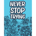 Never Stop Trying: Positive Affirmations Coloring Book For Women, Stress Relief Coloring Pages With Motivational Quotes