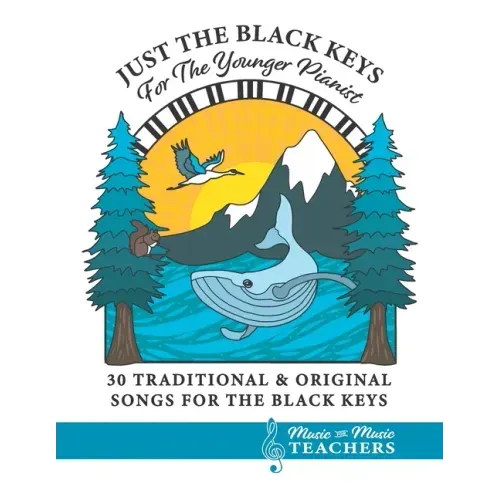 Just the Black Keys For the Younger Pianist: 30 Traditional & Original Songs for the Black Keys