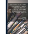 Handbook of Painting. The German, Flemish, and Dutch Schools. Based on the Handbook of Kugler. Re-modelled by the Late Dr. Waagen; 2