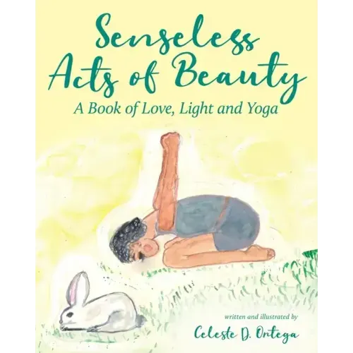 Senseless Acts of Beauty: A Book of Love, Light and Yoga