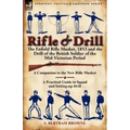 Rifle & Drill: the Enfield Rifle Musket, 1853 and the Drill of the British Soldier of the Mid-Victorian Period