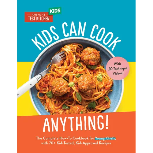 Kids Can Cook Anything!: The Complete How-To Cookbook for Young Chefs, with 75 Kid-Tested, Kid-Approved Recipes