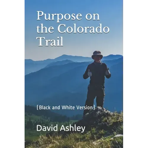 Purpose on the Colorado Trail: (Black and White Version)