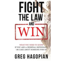 Fight The Law and Win: What you need to know if you are a criminal defendant or care about someone who is.