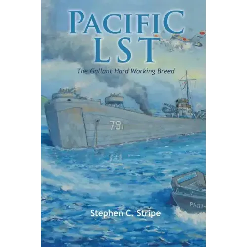 Pacific Lst 791: A Gallant Ship and Her Hardworking Coast Guard Crew at the Invasion of Okinawa