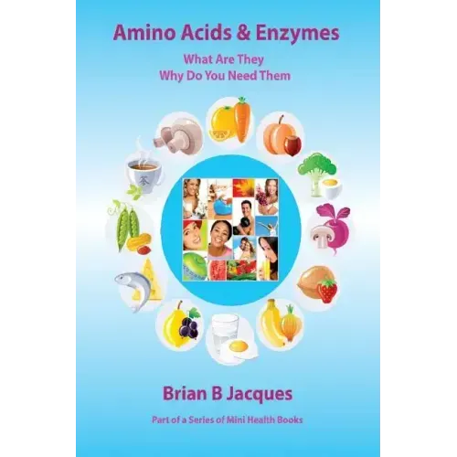Amino Acids & Enzymes: What Are They - Why Do You Need Them