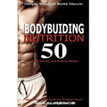 Bodybuilding Nutrition: 50 Meals, Snacks and Protein Shakes, Simple Meals to Build Muscle, High Protein Recipes For Getting Ripped, Vegetarian