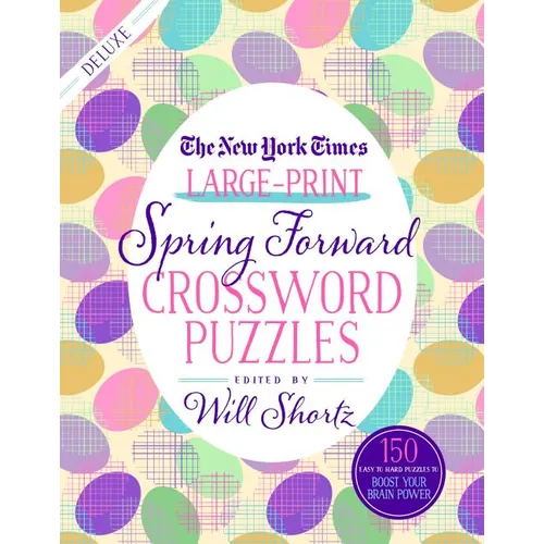 The New York Times Large-Print Spring Forward Crossword Puzzles: 150 Easy to Hard Puzzles to Boost Your Brainpower