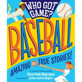 Who Got Game?: Baseball: Amazing But True Stories!