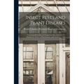 Insect Pests and Plant Diseases: Containing Remedies and Suggestions Recommended for Adoption by Farmers, Fruit-growers, and Gardeners of the Province