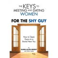 The Keys to Meeting and Dating Women: For the Shy Guy