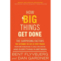How Big Things Get Done: The Surprising Factors That Determine the Fate of Every Project, from Home Renovations to Space Exploration and Everything in