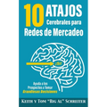 10 Atajos Cerebrales para Redes de Mercadeo: Ayuda a los Prospectos a Tomar Grandiosas Decisiones