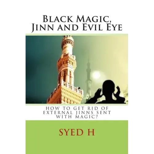 Black Magic, Jinn and Evil Eye: How to get rid of external Jinns sent with black magic?