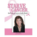Starve Cancer and Cook Your Way to a Healthy Lifestyle