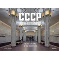 Cccp Underground: Metro Stations of the Soviet Era