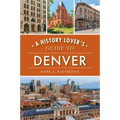 A History Lover's Guide to Denver