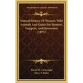 Natural History Of Western Wild Animals And Guide For Hunters, Trappers, And Sportsmen (1875)
