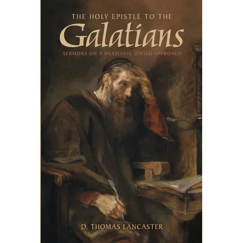 The Holy Epistle to the Galatians: Sermons on a Messianic Jewish Approach