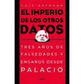 El Imperio de Los Otros Datos: Tres Años de Falsedades Y Engaños Desde Palacio / The Empire of the Other Data