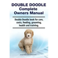 Double Doodle Complete Owners Manual. Double Doodle book for care, costs, feeding, grooming, health and training.