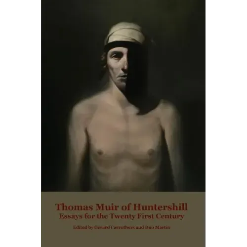 Thomas Muir of Huntershill: Essays for the Twenty First Century