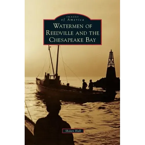 Watermen of Reedville and the Chesapeake Bay