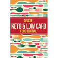 Deluxe Keto & Low Carb Food Journal 2020: Making the Keto Diet Easy - Includes Bonus Fat Bombs & Desserts ebook