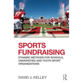 Sports Fundraising: Dynamic Methods for Schools, Universities and Youth Sport Organizations
