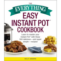 The Everything Easy Instant Pot(r) Cookbook: Learn to Master Your Instant Pot(r) with These 300 Delicious--And Super Simple--Recipes!
