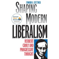 Shaping Modern Liberalism: Herbert Croly and Progressive Thought