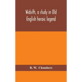 Widsith, a study in Old English heroic legend
