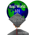 Real World 101: A Survival Guide to Life After High School