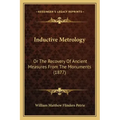Inductive Metrology: Or the Recovery of Ancient Measures from the Monuments (1877)