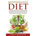 Mediterranean Diet: A Comprehensive Mediterranean Diet Guide with Mouth Watering Recipes!