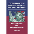 Citizenship Test 100 Civics Questions with Easy-Answers: Easy to Use and Pocket-Sized