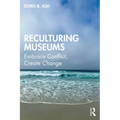 Reculturing Museums: Embrace Conflict, Create Change