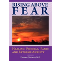 Rising Above Fear: Healing Phobias, Panic and Extreme Anxiety
