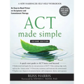 ACT Made Simple: An Easy-to-Read Primer on Acceptance and Commitment Therapy