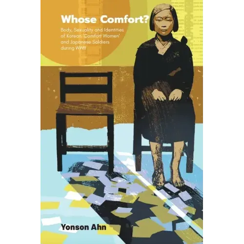Whose Comfort?: Body, Sexuality and Identity of Korean 'Comfort Women' and Japanese Soldiers During WWII