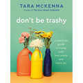 Don't Be Trashy: A Practical Guide to Living with Less Waste and More Joy: A Minimalism Book