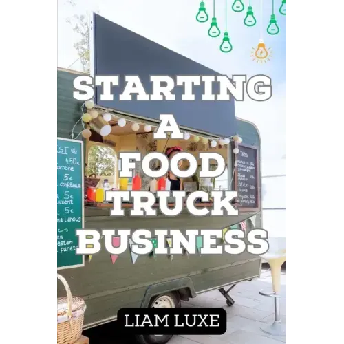 The Complete Guide to Starting a Food Truck Business in 2023
