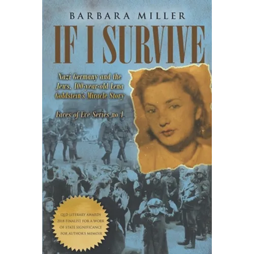 If I Survive: Nazi Germany and the Jews: 100-Year Old Lena Goldstein's Miracle Story