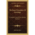 The Basic Principles Of Astrology: A Modern View Of An Ancient Science