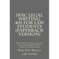 IRAC Legal Writing 401 For Law Students (Paperback version): Includes actual essays and answered multi choice questions