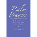 Psalm Prayers: A Companion for Worship and Devotion