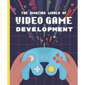 The Amazing World of Video Game Development
