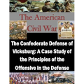 The Confederate Defense of Vicksburg: A Case Study of the Principles of the Offensive in the Defense