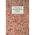 A Treasury of Nebraska Pioneer Folklore
